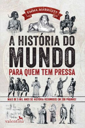 [Para quem tem pressa 01] • A História Do Mundo Para Quem Tem Pressa · Mais De 5 Mil Anos De História Resumidos Em 200 Páginas! (Série Para Quem Tem Pressa)